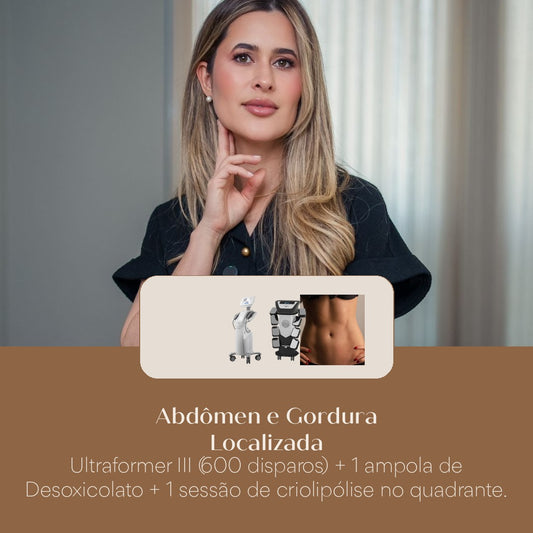 Abdômen e Gordura Localizada Ultraformer III (600 disparos) + 1 ampola de Desoxicolato + 1 sessão de criolipólise no quadrante.
